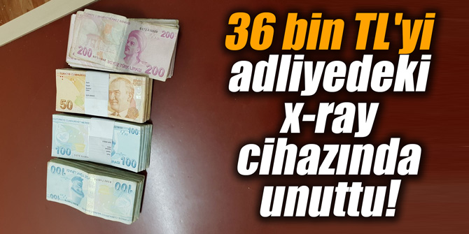 36 bin TL'yi adliyedeki x-ray cihazında unuttu!