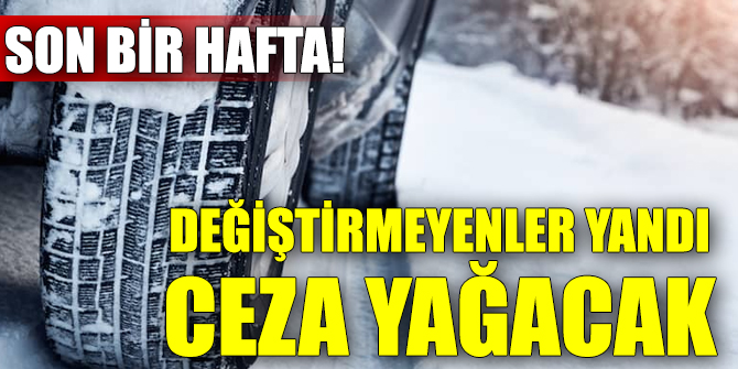 Kış lastiği için son bir hafta! Değiştirmeyenler yandı ceza yağacak