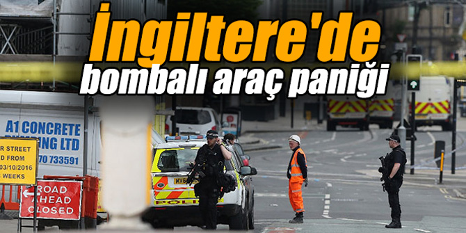 İngiltere'de bombalı araç paniği