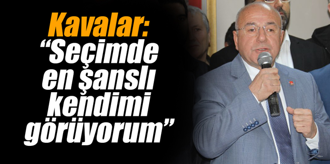 Kavalar: “Seçimde en şanslı kendimi görüyorum”