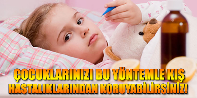 Çocuklarınızı bu yöntemle kış hastalıklarından koruyabilirsiniz!