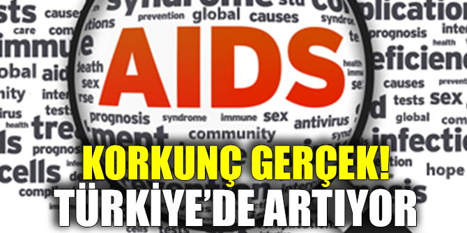 KORKUNÇ GERÇEK! AIDS DÜNYADA AZALIRKEN TÜRKİYE’DE ARTIYOR