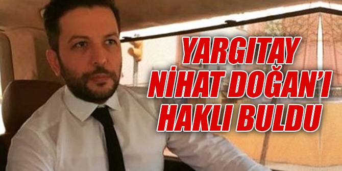 Yargıtay 'Nihat Doğan haklı' dedi!