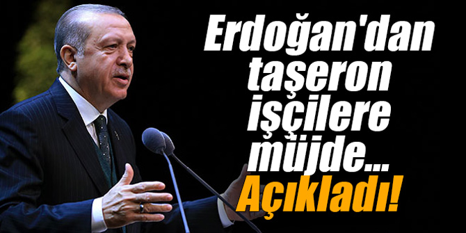Cumhurbaşkanı'ndan taşeron işçilere müjde... Açıkladı!
