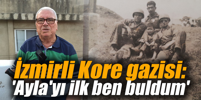 İzmirli Kore gazisi: "Ayla'yı ilk ben buldum"