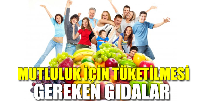 Mutluluk için tüketilmesi gereken gıdalar