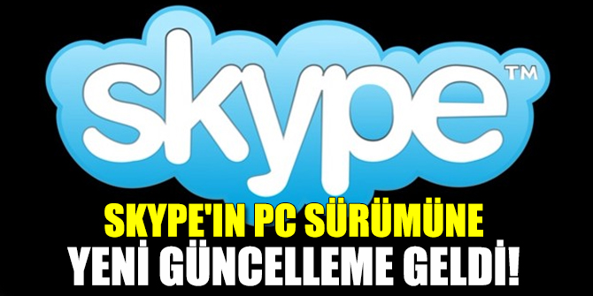 Skype'ın PC sürümüne yeni güncelleme geldi!