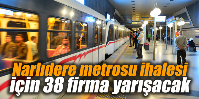 Narlıdere metrosu ihalesi için 38 firma yarışacak