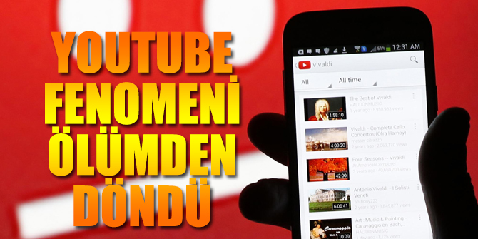 Youtube fenomeni o isim ölümden döndü