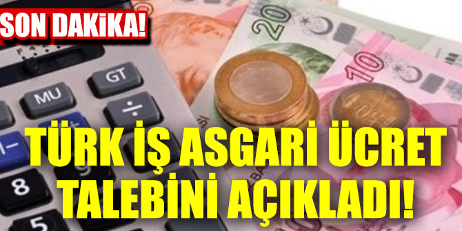 Türk İş asgari ücret talebini açıkladı!
