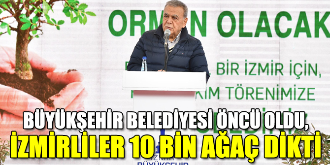 Büyükşehir Belediyesi öncülüğünde İzmirliler 10 bin ağaç dikti