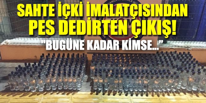 Sahte içki imalatçısından pes dedirten çıkış! "Bugüne kadar kimse ölmedi"