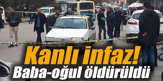 Kanlı infaz! Baba-oğul öldürüldü