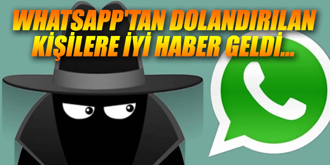 WhatsApp'tan dolandırılan kişilere iyi haber geldi...