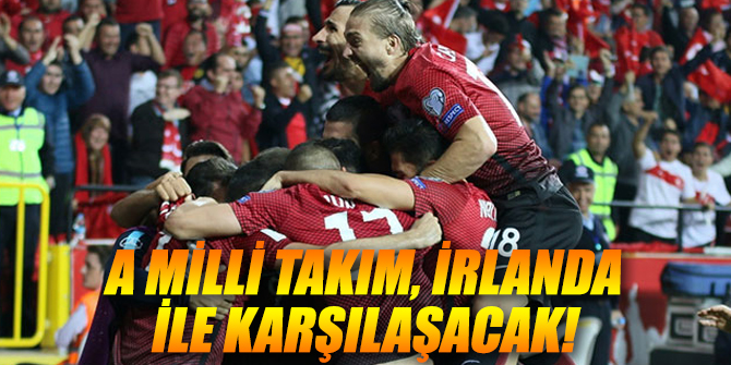 A Milli Takım, İrlanda ile karşılaşacak