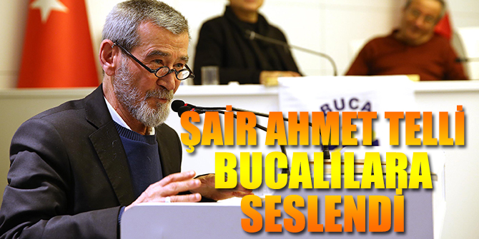 Şair Ahmet Telli Bucalılara seslendi