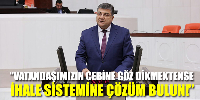 “Vatandaşımızın cebine göz dikmektense ihale sistemine çözüm bulun!"