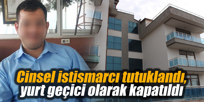 İzmir'de yurt görevlisi cinsel istismardan tutuklandı, yurt geçici olarak kapatıldı