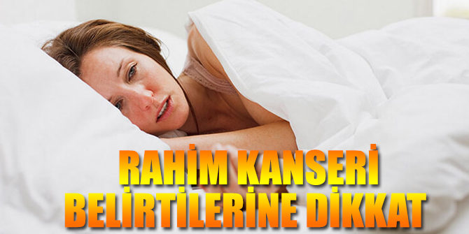 Uzmanlar uyardı! Rahim kanseri belirtilerine dikkat