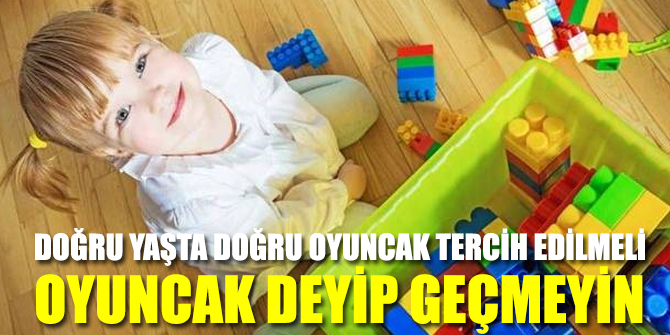 Çocuklarda doğru yaşta doğru oyuncak tercih edilmeli