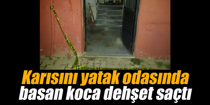 Karısını yatak odasında başka erkekle basan koca dehşet saçtı
