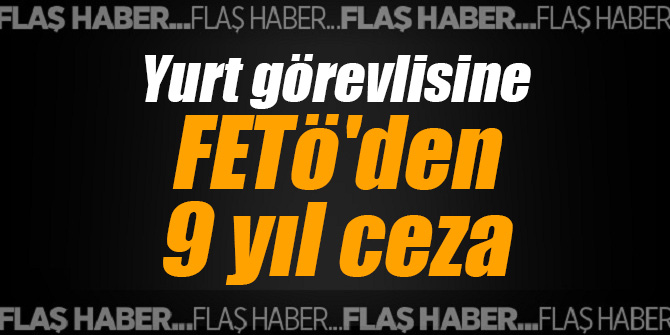 İzmir'de yurt görevlisine FETÖ'den 9 yıl ceza