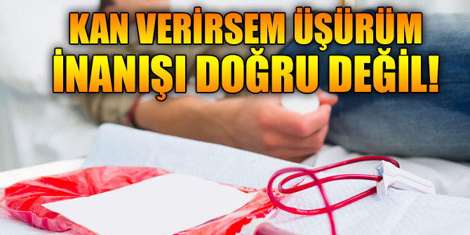 Kan verirsem üşürüm inanışı doğru değil!