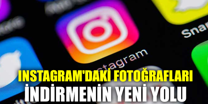 Instagram'daki fotoğrafları indirmenin yeni yolu