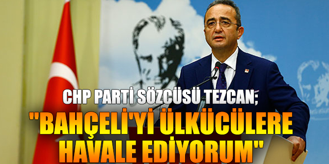 "Bahçeli'yi ülkücülere havale ediyorum!"