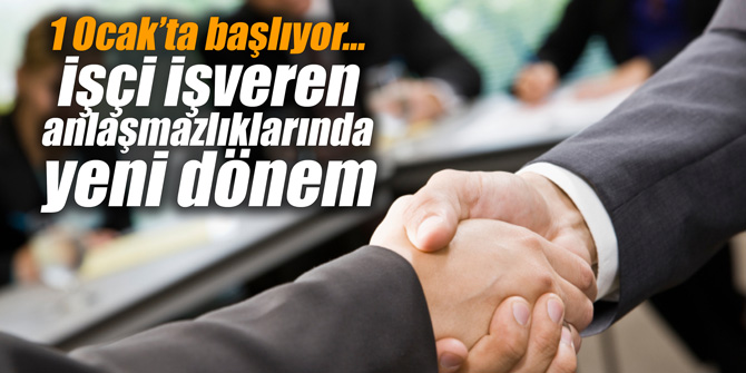 1 Ocak’ta başlıyor... İşçi işveren anlaşmazlıklarında yeni dönem
