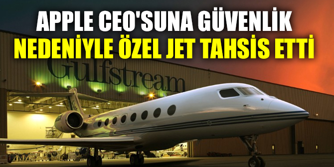 Apple CEO'suna güvenlik nedeniyle özel jet tahsis etti