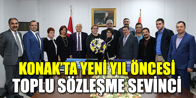 Konak Belediyesi'nde yeni yıl öncesi toplu sözleşme sevinci
