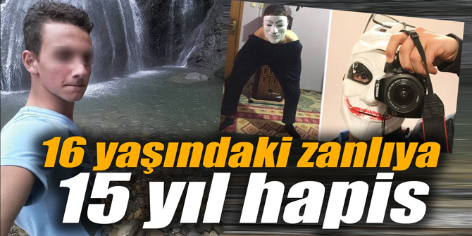 16 yaşındaki zanlıya 15 yıl hapis