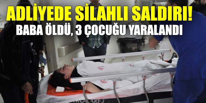 Adliye önünde silahlı saldırı!
