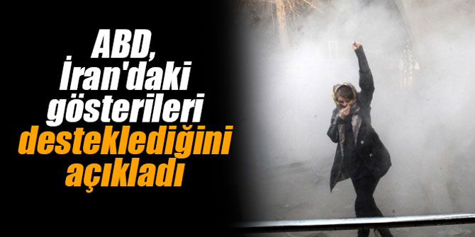ABD, İran'daki gösterileri desteklediğini açıkladı