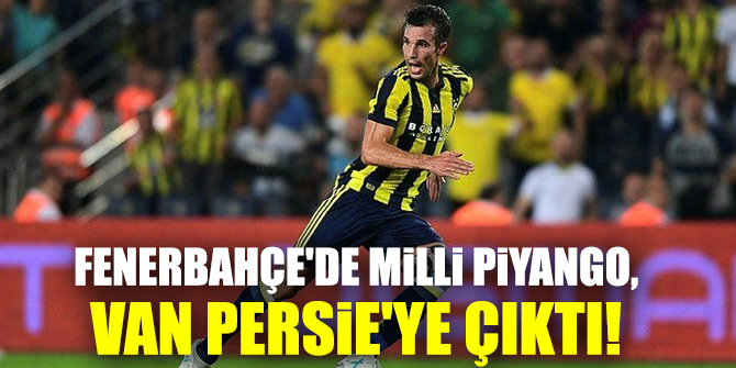 Fenerbahçe'de Milli Piyango, Van Persie'ye çıktı!
