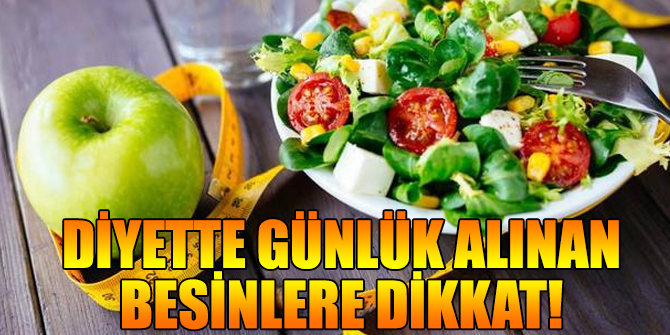 Diyette günlük alınan besinlere dikkat!