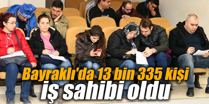 Bayraklı'da 13 bin 335 kişi iş sahibi oldu
