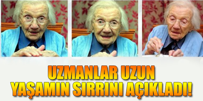 Uzmanlar uzun yaşamın sırrını açıkladı!