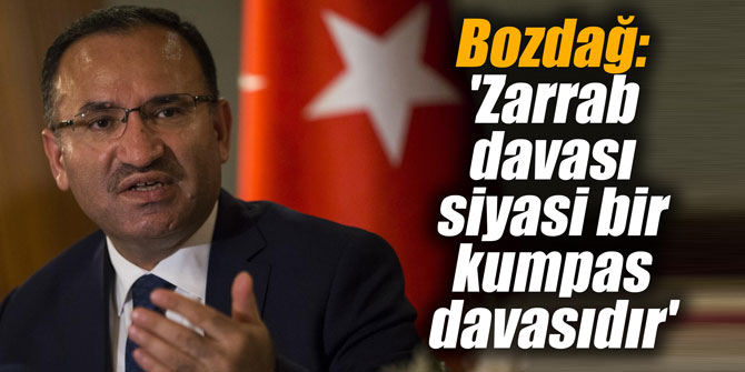 Bozdağ: 'Zarrab davası siyasi bir kumpas davasıdır'