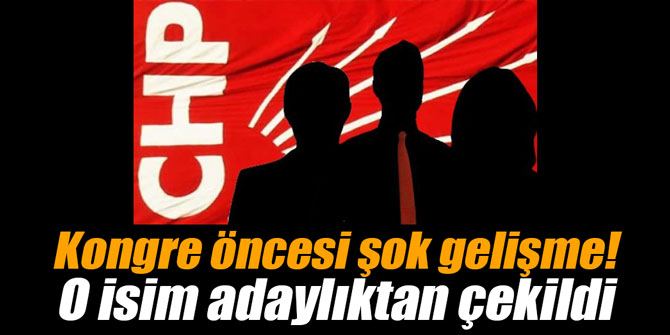 Kongre öncesi şok gelişme! O isim adaylıktan çekildi