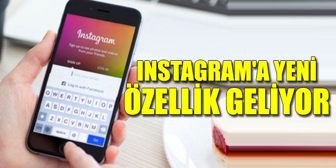 Instagram'a yeni özellik geliyor