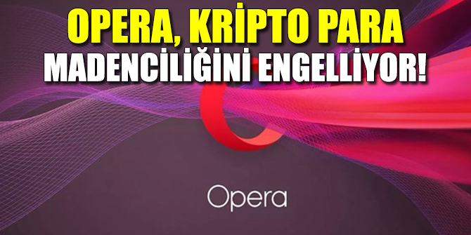 Opera, kripto para madenciliğini engelliyor!