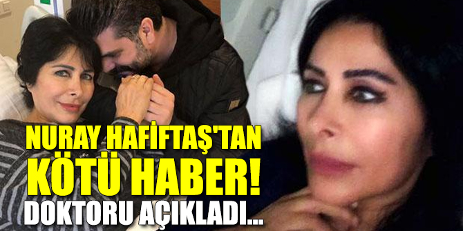 Nuray Hafiftaş'tan kötü haber!