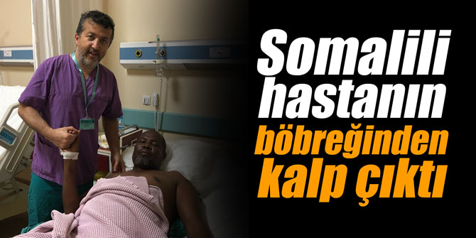 Somalili hastanın böbreğinden kalp çıktı