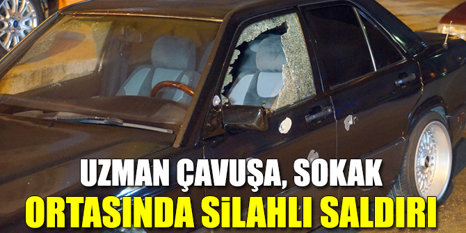 Uzman çavuşa, sokak ortasında silahlı saldırı