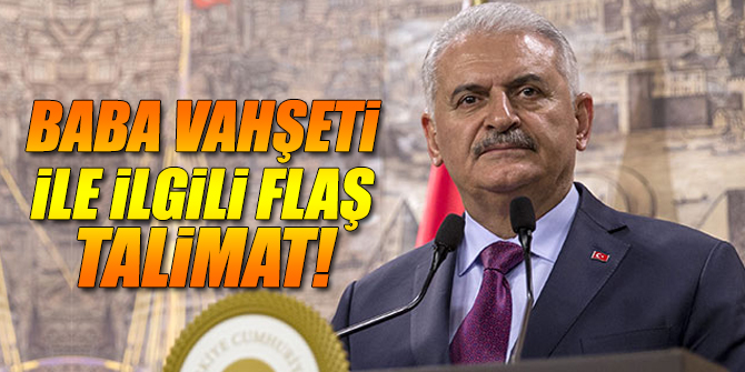 Baba vahşeti ile ilgili flaş talimat!