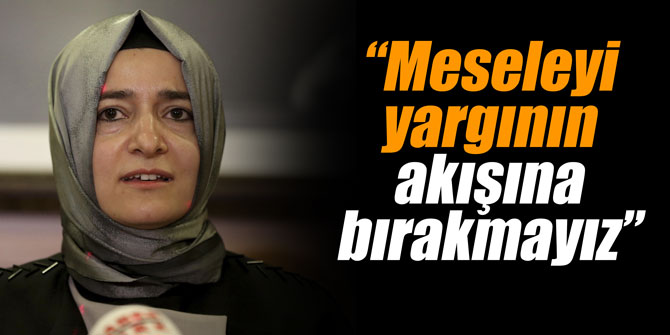 Meseleyi yargının akışına bırakmayız