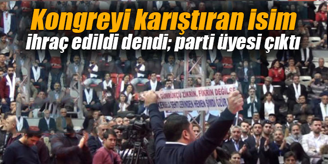 Kongreyi karıştıran isim ihraç edildi dendi; parti üyesi çıktı