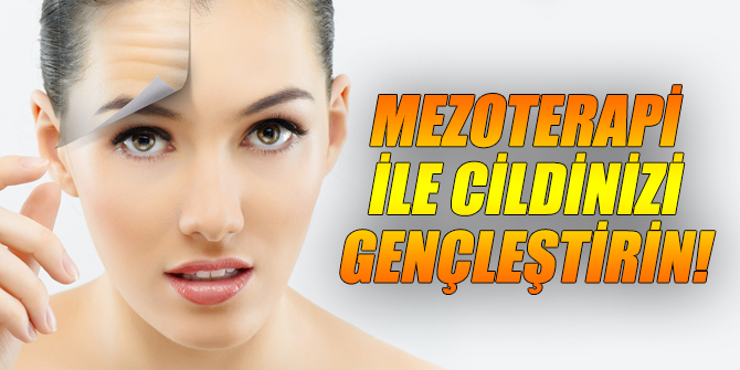 Mezoterapi ile cildinizi gençleştirin!